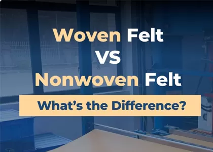 Woven Felt  VS Nonwoven Felt， What’s the Difference?